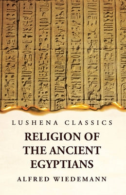 Religion of the Ancient Egyptians by Alfred Wiedemann - Paperback Edition Book Cover