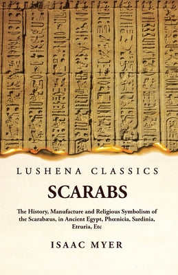 Scarabs The History, Manufacture and Religious Symbolism of the Scarabæus by Isaac Myer - Paperback Edition Book Cover