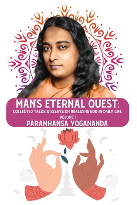 Man's Eternal Quest: Collected Talks & Essays on Realizing God in Daily Life, Volume I by Paramhansa Yogananda - Paperback Edition Book Cover