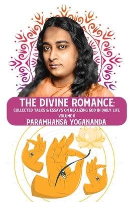 The Divine Romance: Collected Talks & Essays on Realizing God in Daily Life, Volume II : Collected Talks & Essays on Realizing God in Daily Life, Volume II Paramhansa Yogananda by Paramhansa Yogananda - Paperback Edition Book Cover