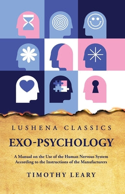 Exo-Psychology A Manual on the Use of the Human Nervous System by Timothy Leary - Paperback Edition Book Cover