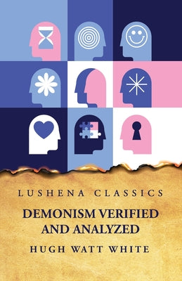 Demonism Verified and Analyzed by Hugh Watt White - Paperback Edition Book Cover