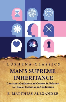 Man's Supreme Inheritance Conscious Guidance by F. Matthias Alexander - Paperback Edition Book Cover