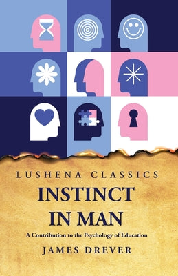 Instinct in Man A Contribution to the Psychology of Education by James Drever - Paperback Edition Book Cover