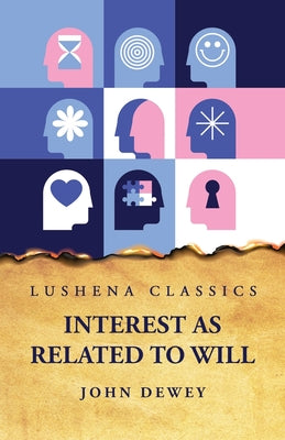Interest as Related to Will by John Dewey - Paperback Edition Book Cover