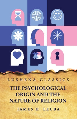 The Psychological Origin and the Nature of Religion by James H. Leuba - Paperback Edition Book Cover