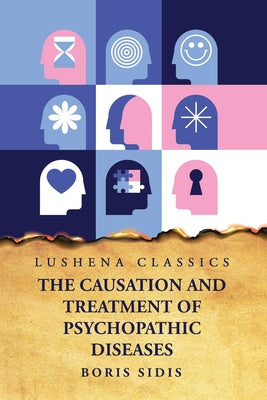The Causation and Treatment of Psychopathic Diseases by Boris Sidis - Paperback Edition Book Cover