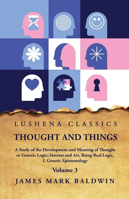 Thought and Things  Volume 3 by James Mark Baldwin - Paperback Edition Book Cover