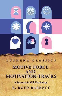 Motive-Force and Motivation-Tracks A Research in Will Psychology by E. Boyd Barrett - Paperback Edition Book Cover