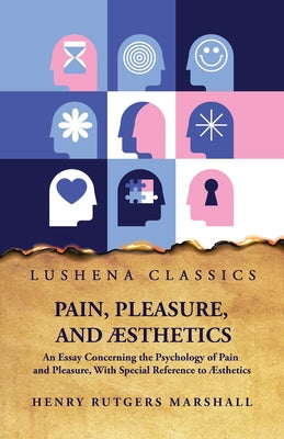 Pain, Pleasure, and Æsthetics by Henry Rutgers Marshall - Paperback Edition Book Cover