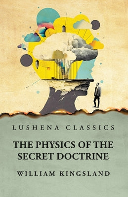 The Physics of the Secret Doctrine by William Kingsland - Paperback Edition Book Cover
