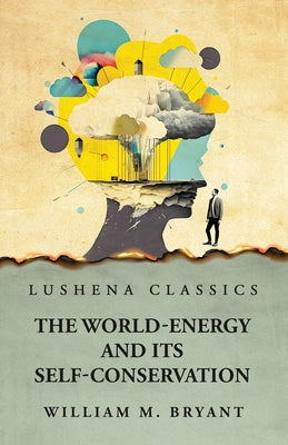 The World-Energy and Its Self-Conservation by William M. Bryant - Paperback Edition Book Cover