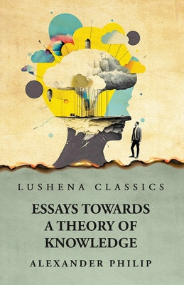 Essays Towards a Theory of Knowledge by Alexander Philip - Paperback Edition Book Cover