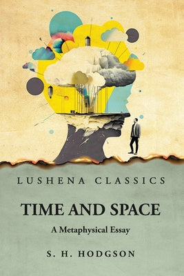 Time and Space A Metaphysical Essay by Shadworth H. Hodgson - Paperback Edition Book Cover