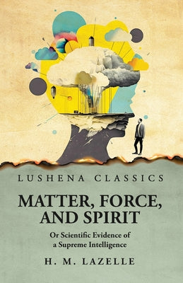 Matter, Force, and Spirit by Henry Martyn Lazelle - Paperback Edition Book Cover