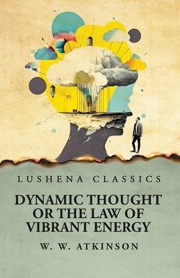 Dynamic Thought or the Law of Vibrant Energy by William Walker Atkinson - Paperback Edition Book Cover