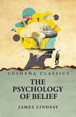 The Psychology of Belief by James Lindsay - Paperback Edition Book Cover