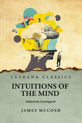 Intuitions of the Mind Inductively Investigated by James McCosh - Paperback Edition Book Cover
