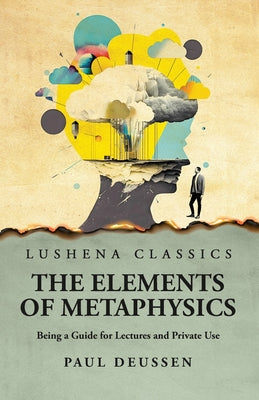 The Elements of Metaphysics Being a Guide for Lectures and Private Use by Paul Deussen - Paperback Edition Book Cover