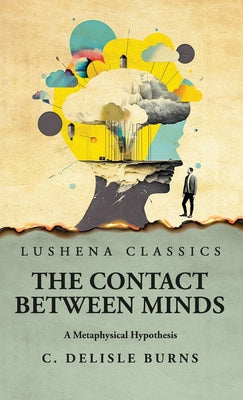 The Contact Between Minds A Metaphysical Hypothesis by C. Delisle Burns - Hardcover Edition Book Cover