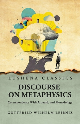 Discourse on Metaphysics Correspondence With Arnauld, and Monadology by Gottfried Wilhelm Leibniz - Paperback Edition Book Cover