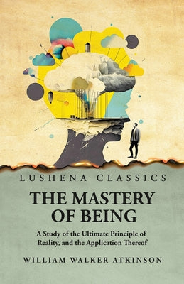 The Mastery of Being by William Walker Atkinson - Paperback Edition Book Cover