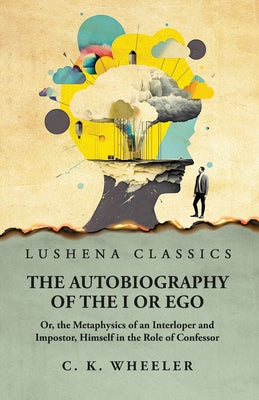 The Autobiography of the I or Ego by Charles Kirkland Wheeler - Paperback Edition Book Cover
