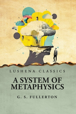 A System of Metaphysics by George Stuart Fullerton - Paperback Edition Book Cover