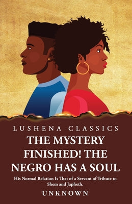 The Mystery Finished! The Negro Has a Soul by Unknown - Paperback Edition Book Cover