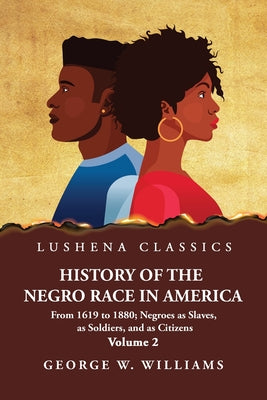 History of the Negro Race in America Volume 2 of 2 by George W. Williams - Paperback Edition Book Cover