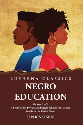 Negro Education A Study of the Private and Higher Schools for Colored People in the United States  Volume 2 of 2 by Unknown - Paperback Edition Book Cover