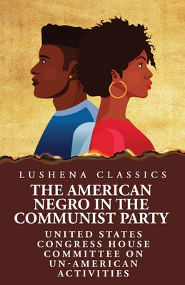 The American Negro in the Communist Party by United States Congress House Committee - Paperback Edition Book Cover