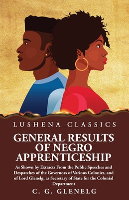 General Results of Negro Apprenticeship by Charles Grant Glenelg - Paperback Edition Book Cover