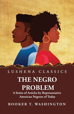 The Negro Problem A Series of Articles by Representative American Negroes of Today by Booker T. Washington - Paperback Edition Book Cover