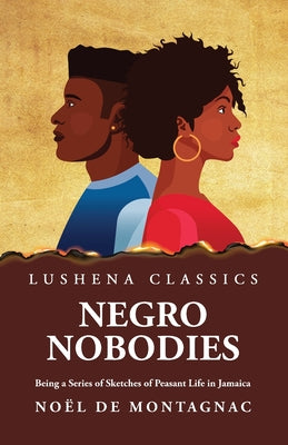 Negro Nobodies Being a Series of Sketches of Peasant Life in Jamaica by Noël de Montagnac - Paperback Edition Book Cover