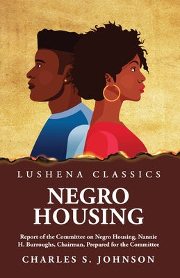 Negro Housing Report of the Committee on Negro Housing, Nannie H. Burroughs, Chairman, Prepared for the Committee by Charles S. Johnson - Paperback Edition Book Cover