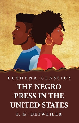 The Negro Press in the United States by Frederick G. Detweiler - Paperback Edition Book Cover