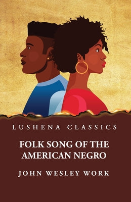 Folk Song of the American Negroby John Wesley Work by John Wesley Work - Paperback Edition Book Cover