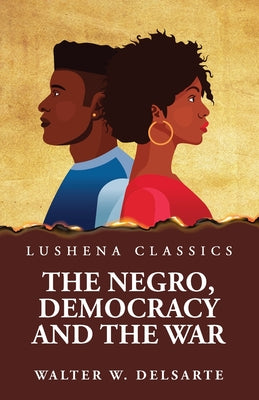 The Negro, Democracy and the War by Walter W. Delsarte - Paperback Edition Book Cover