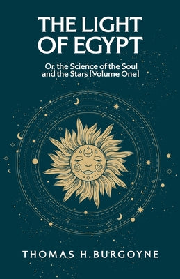 The Light of Egypt; Or, the Science of the Soul and the Stars [Volume One] by Thomas H. Burgoy - Paperback Edition Book Cover