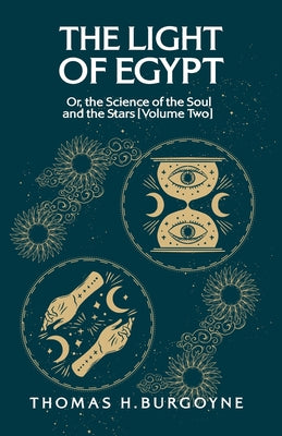 The Light of Egypt; Or, the Science of the Soul and the Stars [Volume Two] by Thomas H. Burgoyne - Paperback Edition Book Cover