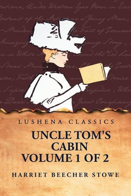 Uncle Tom's Cabin  Volume 1 of 2 by Harriet Beecher Stowe - Paperback Edition Book Cover