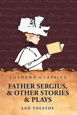 Father Sergius, and Other Stories and Plays by Leo Tolstoy - Paperback Edition Book Cover