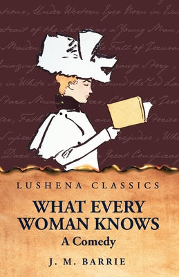 What Every Woman Knows A Comedy by J. M. Barrie - Paperback Edition Book Cover