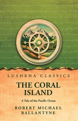 The Coral Island A Tale of the Pacific Ocean by Robert Michael Ballantyne - Paperback Edition Book Cover