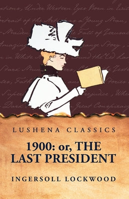 1900: Or, The Last President by Ingersoll Lockwood - Paperback Edition Book Cover