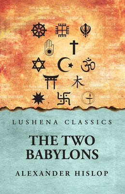 The 2 Babylons Alexander Hislop by Alexander Hislop - Paperback Edition Book Cover