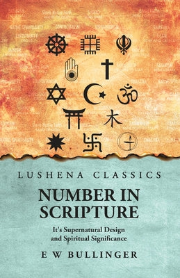 Number In Scripture: It's Supernatural Design and Spiritual Significance : It's Supernatural Design and Spiritual Significance by E W Bullinger by E W Bullinger - Paperback Edition Book Cover