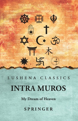 Intra Muros: My Dream of Heaven : My Dream of Heaven by Springer by Springer - Paperback Edition Book Cover