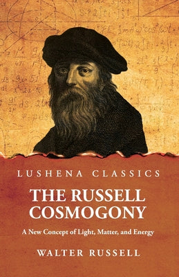 The Russell Cosmogony; A New Concept of Light, Matter, and Energy by Walter Russell - Paperback Edition Book Cover